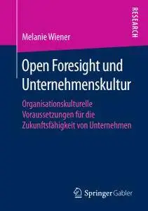 Open Foresight und Unternehmenskultur: Organisationskulturelle Voraussetzungen für die Zukunftsfähigkeit von Unternehmen