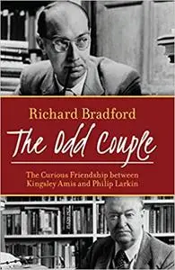 The Odd Couple: The Curious Friendship between Kingsley Amis and Philip Larkin