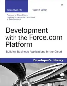 Development with the Force.com Platform: Building Business Applications in the Cloud (2nd Edition) (repost)