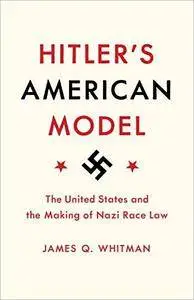 Hitler's American Model: The United States and the Making of Nazi Race Law