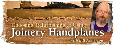 Choosing, Refurbishing & Using Joinery Handplanes with Bill Anderson