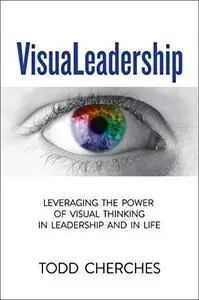 VisuaLeadership: Leveraging the Power of Visual Thinking in Leadership and in Life [Repost]