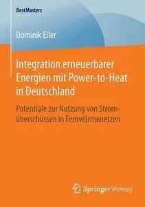 Integration erneuerbarer Energien mit Power-to-Heat in Deutschland (BestMasters) (Repost)