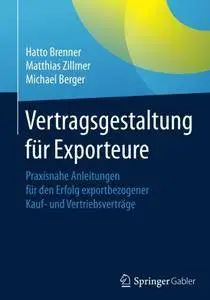 Vertragsgestaltung für Exporteure: Praxisnahe Anleitungen für den Erfolg exportbezogener Kauf- und Vertriebsverträge