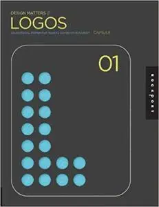 Design Matters: Logos 01: An Essential Primer for Today's Competitive Market