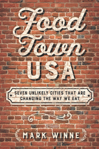 Food Town, USA : Seven Unlikely Cities That Are Changing the Way We Eat