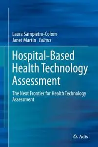 Hospital-Based Health Technology Assessment: The Next Frontier for Health Technology Assessment (Repost)