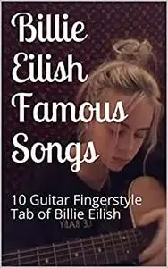 Billie Eilish Famous Songs: 10 Guitar Fingerstyle Tab of Billie Eilish