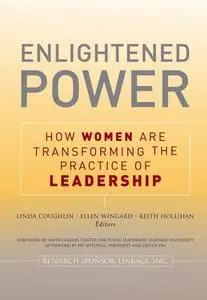 Enlightened Power: How Women are Transforming the Practice of Leadership