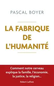 Pascal Boyer, "La fabrique de l'humanité"