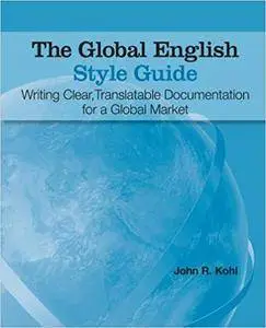 The Global English Style Guide: Writing Clear, Translatable Documentation for a Global Market (Repost)