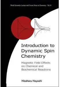 Introduction to Dynamic Spin Chemistry: Magnetic Field Effects upon Chemical and Biochemical Reactions [Repost]