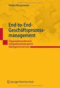 End-to-End-Geschäftsprozessmanagement: Organisationselement - Integrationsinstrument – Managementansatz (repost)
