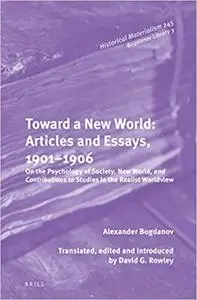 Toward a New World: Articles and Essays, 1901-1906 On the Psychology of Society; New World, and Contributions to Studies