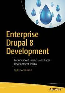 Enterprise Drupal 8 Development: For Advanced Projects and Large Development Teams [Repost]