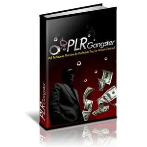 PLR Gangster - PLR Techniques That Are So Profitable They Are Almost Criminal! A+