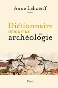 Anne Lehoërff, "Dictionnaire amoureux de l'archéologie"
