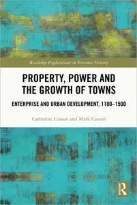 Property, Power and the Growth of Towns: Enterprise and Urban Development, 1100-1500