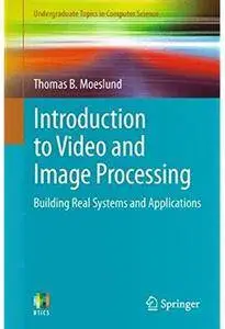 Introduction to Video and Image Processing: Building Real Systems and Applications [Repost]
