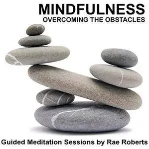 Mindfulness - Overcoming the Obstacles [Audiobook]