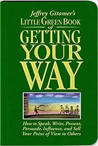 Jeffrey Gitomer's Little Green Book of Getting Your Way