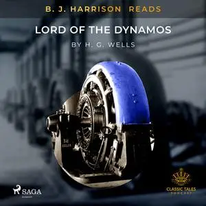 «B.J. Harrison Reads Lord of the Dynamos» by Herbert Wells