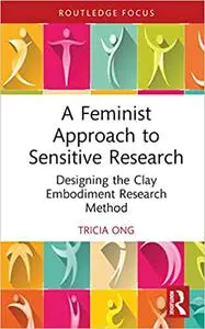 A Feminist Approach to Sensitive Research: Designing the Clay Embodiment Research Method