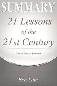 «Summary of 21Lessons for the 21st Century by Yuval Noah Harari» by Ben Lam