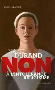 Ysabelle Lacamp - Marie Durand : "Non à l'intolérance religieuse"