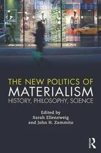 The New Politics of Materialism : History, Philosophy, Science