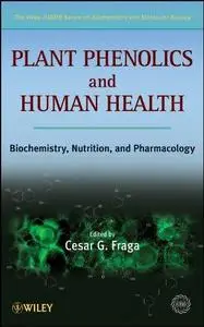 Plant Phenolics and Human Health: Biochemistry, Nutrition and Pharmacology (The Wiley-IUBMB Series on Biochemistry and Molecula