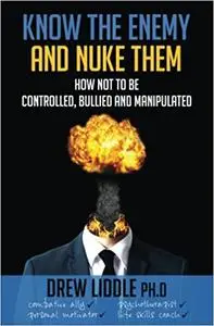 Know the Enemy and Nuke Them: How not to be Controlled, Bullied, and Manipulated