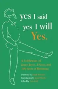 yes I said yes I will Yes.: A Celebration of James Joyce, Ulysses, and 100 Years of Bloomsday