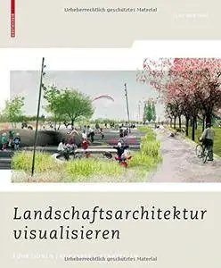 Landschaftsarchitektur visualisieren (German Edition)(Repost)