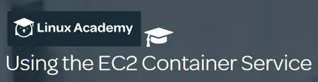 Linux Academy - Using the EC2 Container Service