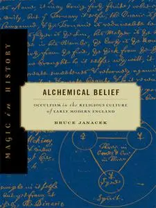 Alchemical Belief: Occultism in the Religious Culture of Early Modern England (Magic in History)