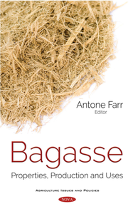 Bagasse : Properties, Production and Uses