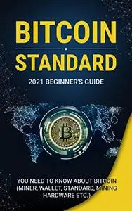 Bіtсоіn Standard: Beginners Guide. 2021 Beginner's Guide. Everything You Need to Know About Bitcoin