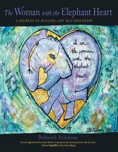 «The Woman With the Elephant Heart: A Journey of Healing and Self-Discovery» by Deborah Friedson