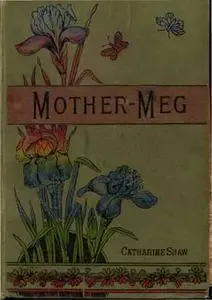 «Mother-Meg; or, The Story of Dickie's Attic» by Catharine Shaw