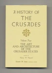 A History of the Crusades Volume 4: The Art and Architecture of the Crusader States 