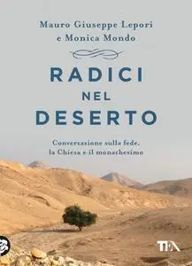 Mauro Giuseppe Lepori, Monica Mondo - Radici nel deserto