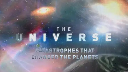 The Universe. Season 6, Episode 1 - Catastrophes that Changed the Planets (2011)