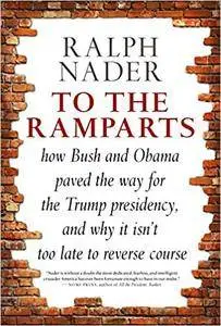 o the Ramparts: How Bush and Obama Paved the Way for the Trump Presidency, and Why It Isn't Too Late to Reverse Course