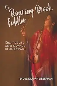 The Roaring Brook Fiddler: Creative Life on the Wings of an Empath