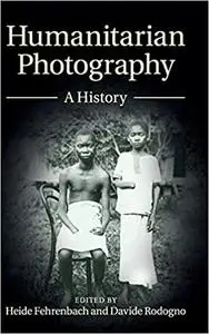 Humanitarian Photography: A History