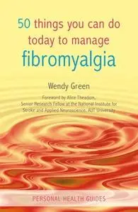 «50 Things You Can Do Today to Manage Fibromyalgia» by Wendy Green
