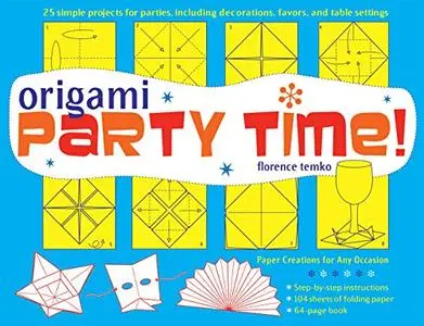 Origami Party Time!: Add Some Flair to a Party, Dinner or Wedding!
