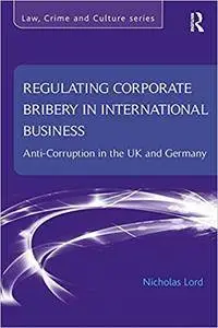 Regulating Corporate Bribery in International Business: Anti-corruption in the UK and Germany (Repost)