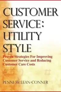 Customer service : utility style : proven strategies for improving customer service and reducing customer care costs